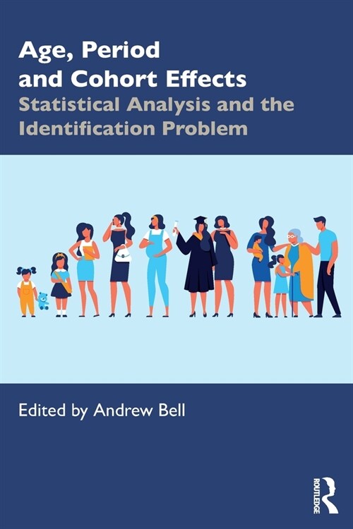 Age, Period and Cohort Effects : Statistical Analysis and the Identification Problem (Paperback)