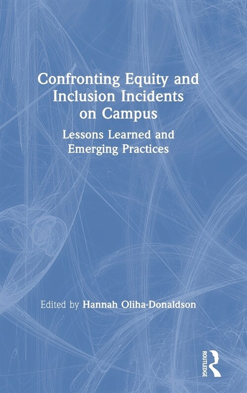 Confronting Equity and Inclusion Incidents on Campus : Lessons Learned and Emerging Practices (Hardcover)