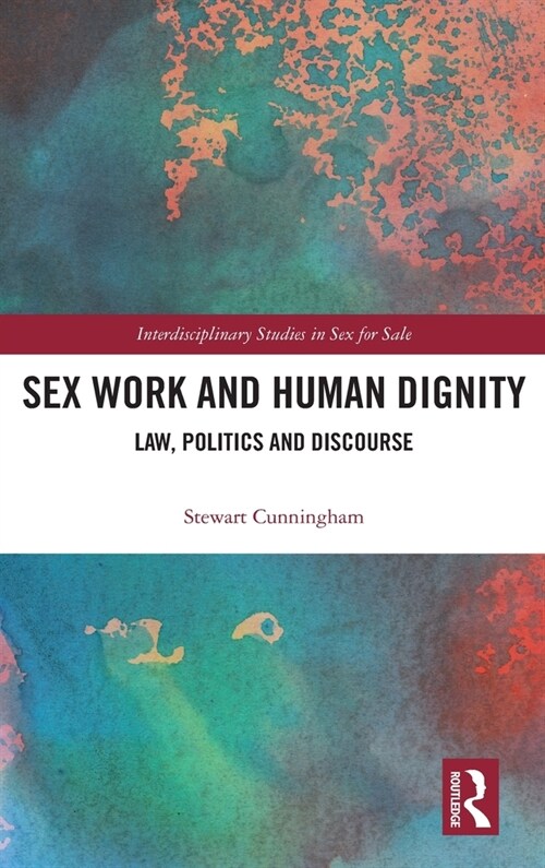 Sex Work and Human Dignity : Law, Politics and Discourse (Hardcover)