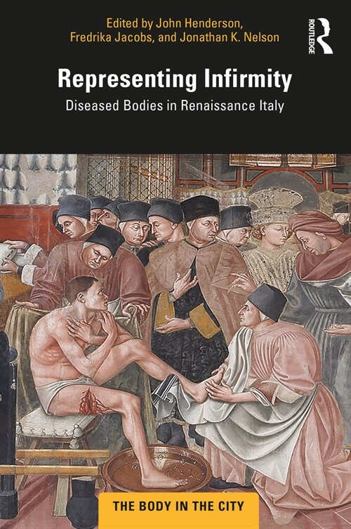 Representing Infirmity : Diseased Bodies in Renaissance Italy (Paperback)