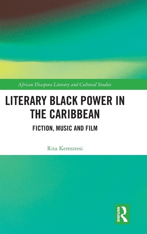 Literary Black Power in the Caribbean : Fiction, Music and Film (Hardcover)