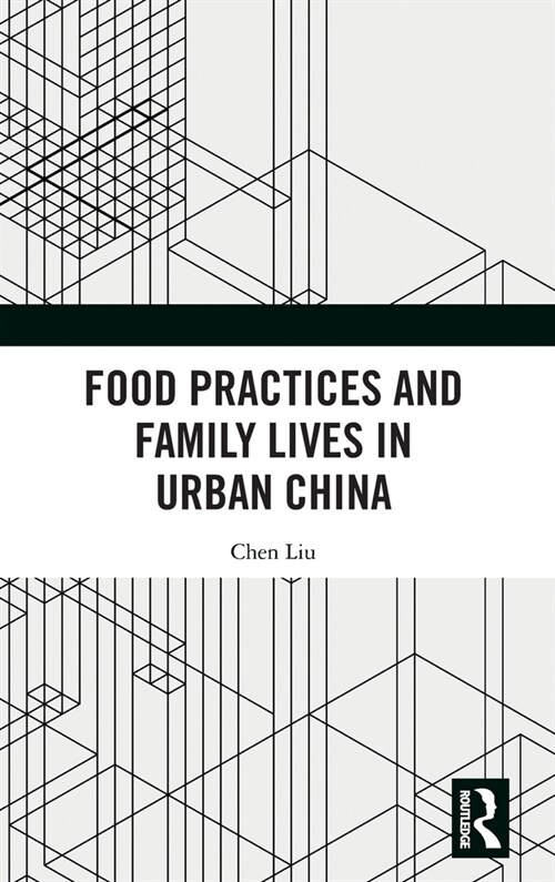 Food Practices and Family Lives in Urban China (Hardcover, 1)