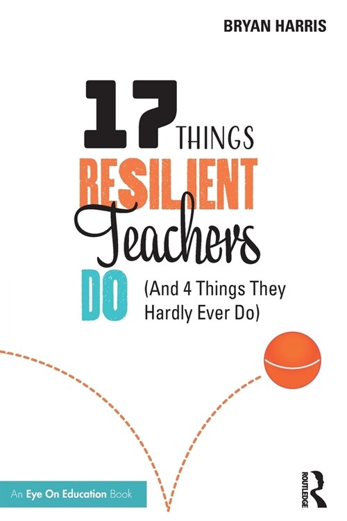 17 Things Resilient Teachers Do : (And 4 Things They Hardly Ever Do) (Paperback)