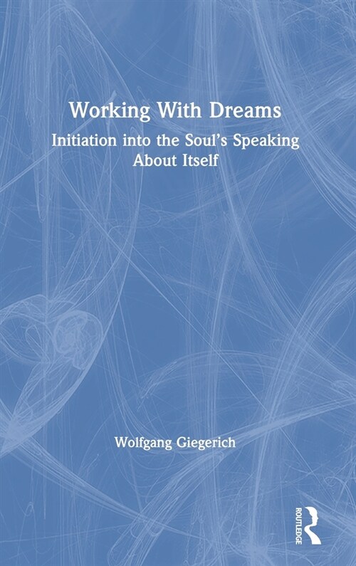 Working With Dreams : Initiation into the Soul’s Speaking About Itself (Hardcover)