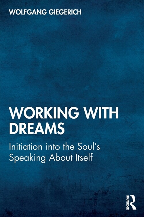 Working With Dreams : Initiation into the Soul’s Speaking About Itself (Paperback)