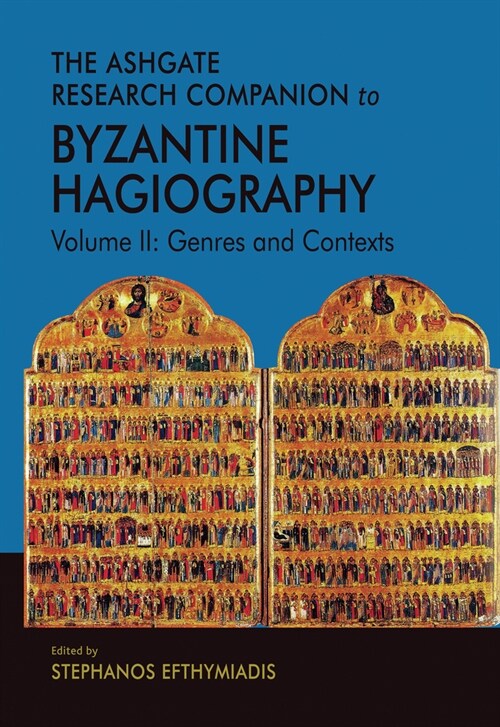 The Ashgate Research Companion to Byzantine Hagiography : Volume II: Genres and Contexts (Paperback)