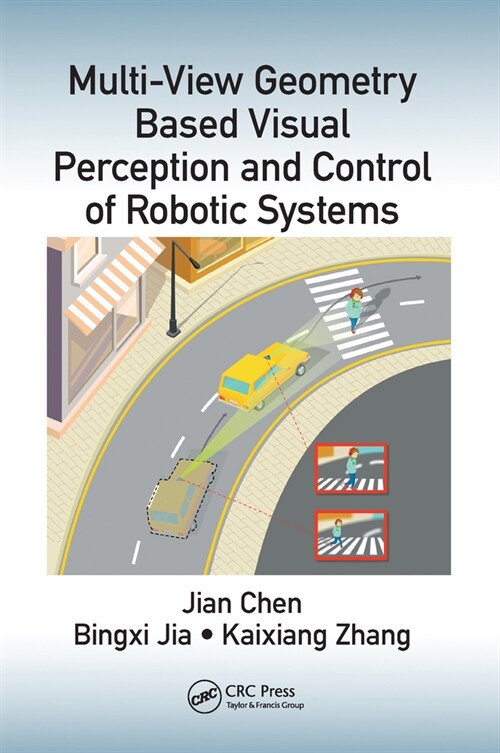 Multi-View Geometry Based Visual Perception and Control of Robotic Systems (Paperback, 1)