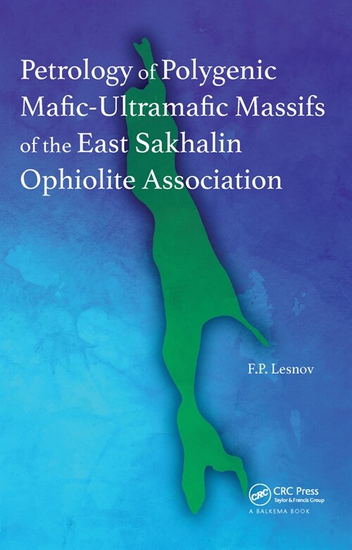 Petrology of Polygenic Mafic-Ultramafic Massifs of the East Sakhalin Ophiolite Association (Paperback, 1)