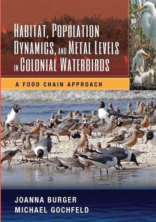 Habitat, Population Dynamics, and Metal Levels in Colonial Waterbirds : A Food Chain Approach (Paperback)