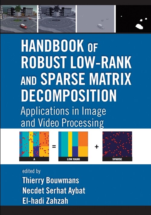 Handbook of Robust Low-Rank and Sparse Matrix Decomposition : Applications in Image and Video Processing (Paperback)