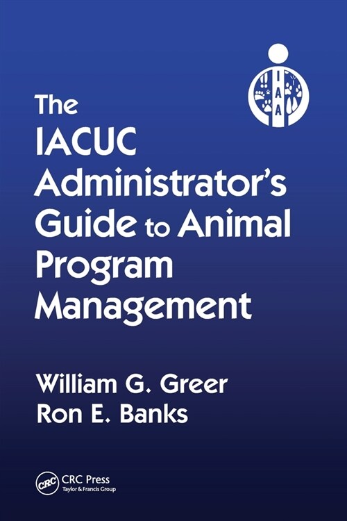 The IACUC Administrators Guide to Animal Program Management (Paperback, 1)
