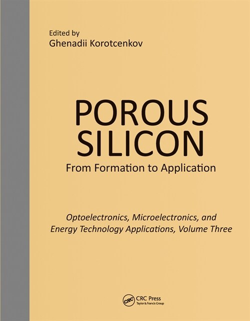 Porous Silicon:  From Formation to Applications:  Optoelectronics, Microelectronics, and Energy Technology Applications, Volume Three (Paperback)