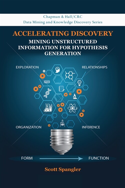 Accelerating Discovery : Mining Unstructured Information for Hypothesis Generation (Paperback)