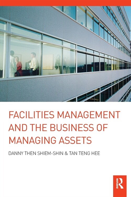 Facilities Management and the Business of Managing Assets (Paperback, 1)