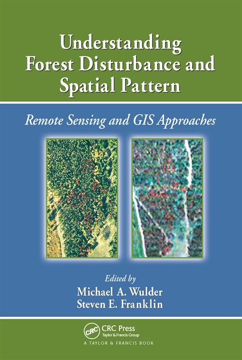 Understanding Forest Disturbance and Spatial Pattern : Remote Sensing and GIS Approaches (Paperback)