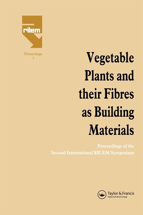 Vegetable Plants and their Fibres as Building Materials : Proceedings of the Second International RILEM Symposium (Paperback)