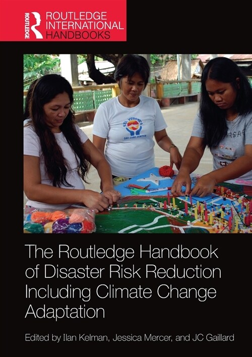 The Routledge Handbook of Disaster Risk Reduction Including Climate Change Adaptation (Paperback, 1)