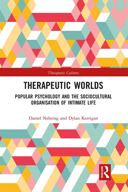 Therapeutic Worlds : Popular Psychology and the Sociocultural Organisation of Intimate Life (Paperback)