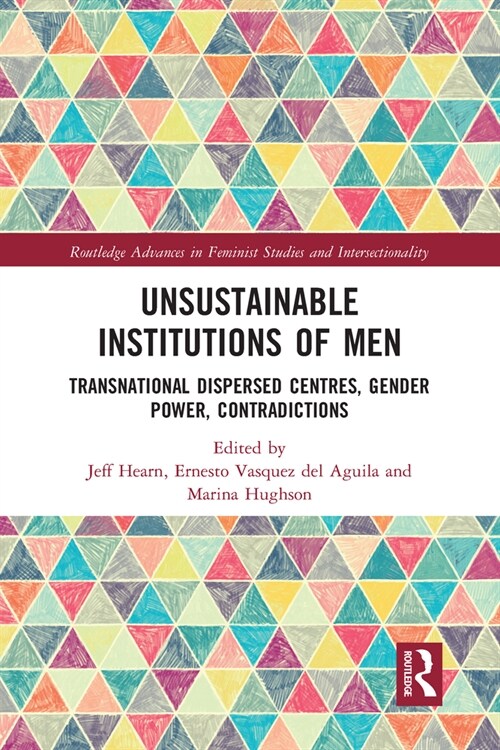 Unsustainable Institutions of Men : Transnational Dispersed Centres, Gender Power, Contradictions (Paperback)