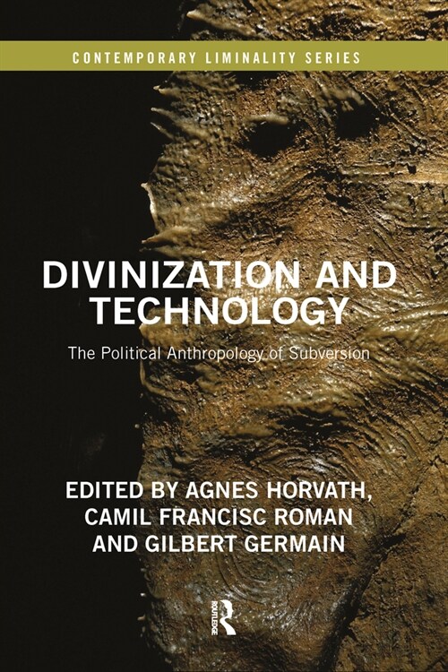 Divinization and Technology : The Political Anthropology of Subversion (Paperback)