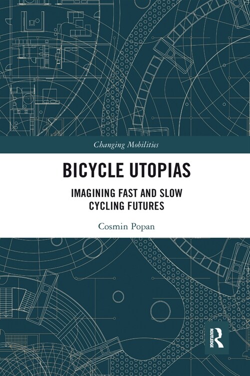 Bicycle Utopias : Imagining Fast and Slow Cycling Futures (Paperback)
