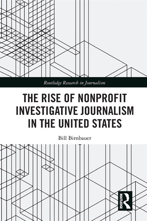The Rise of NonProfit Investigative Journalism in the United States (Paperback, 1)