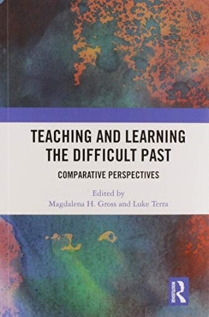 Teaching and Learning the Difficult Past : Comparative Perspectives (Paperback)