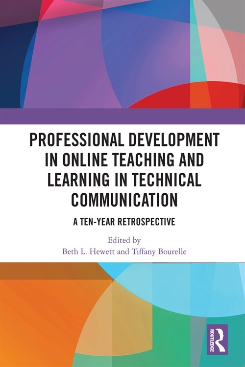Professional Development in Online Teaching and Learning in Technical Communication : A Ten-Year Retrospective (Paperback)