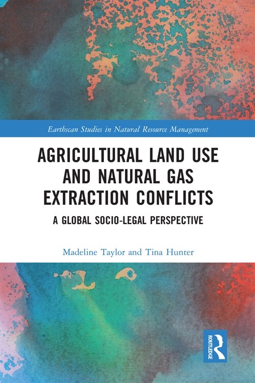 Agricultural Land Use and Natural Gas Extraction Conflicts : A Global Socio-Legal Perspective (Paperback)