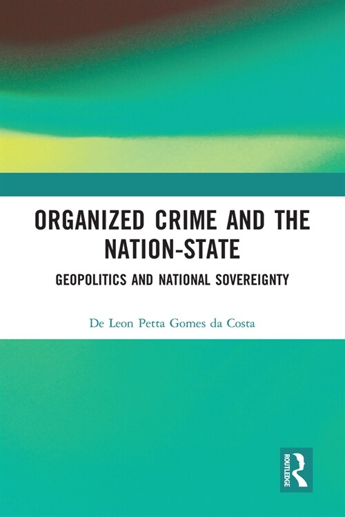 Organized Crime and the Nation-State : Geopolitics and National Sovereignty (Paperback)