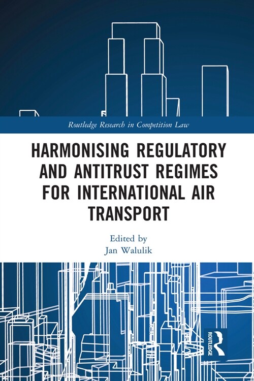 Harmonising Regulatory and Antitrust Regimes for International Air Transport (Paperback, 1)