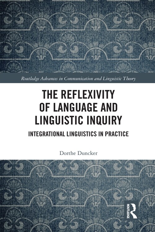 The Reflexivity of Language and Linguistic Inquiry : Integrational Linguistics in Practice (Paperback)