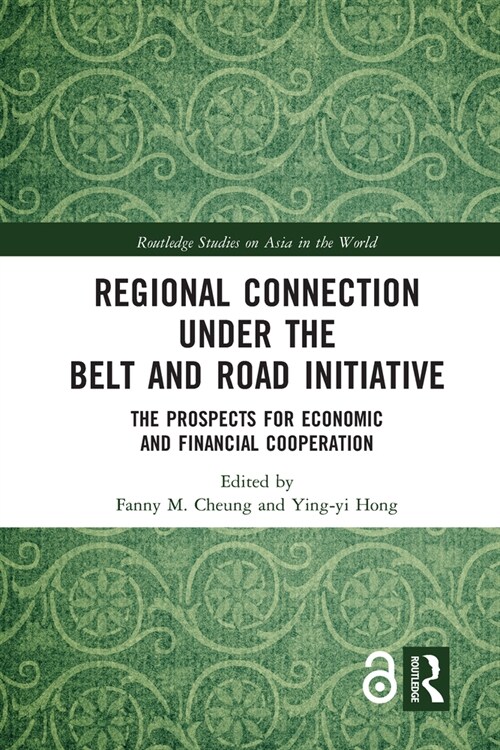 Regional Connection under the Belt and Road Initiative : The Prospects for Economic and Financial Cooperation (Paperback)