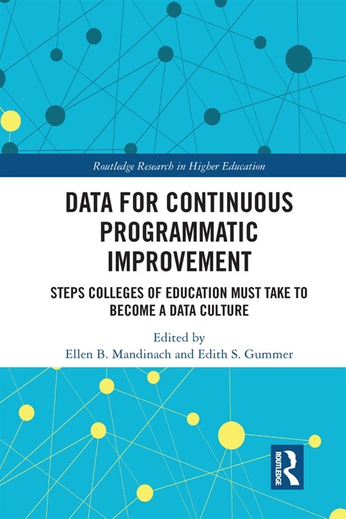 Data for Continuous Programmatic Improvement : Steps Colleges of Education Must Take to Become a Data Culture (Paperback)