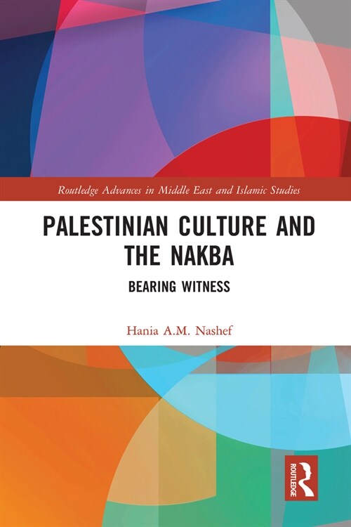 Palestinian Culture and the Nakba : Bearing Witness (Paperback)