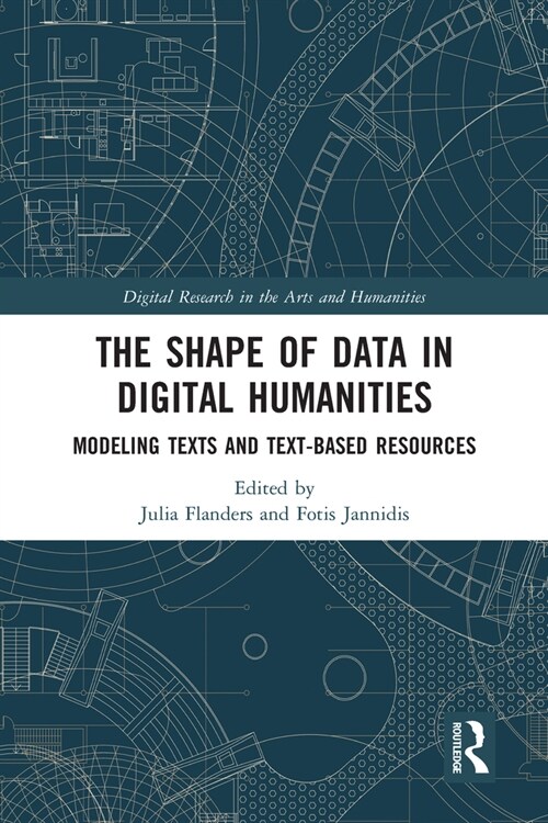 The Shape of Data in Digital Humanities : Modeling Texts and Text-based Resources (Paperback)