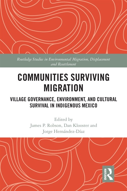 Communities Surviving Migration : Village Governance, Environment and Cultural Survival in Indigenous Mexico (Paperback)