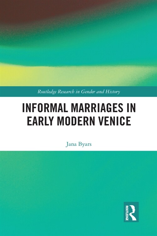 Informal Marriages in Early Modern Venice (Paperback, 1)