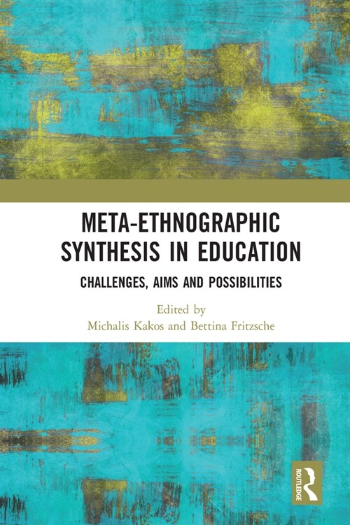 Meta-Ethnographic Synthesis in Education : Challenges, Aims and Possibilities (Paperback)