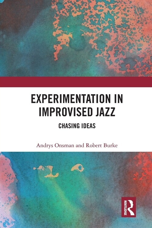 Experimentation in Improvised Jazz : Chasing Ideas (Paperback)