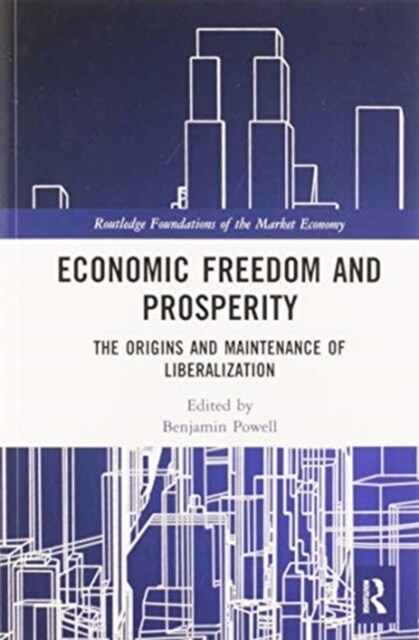 Economic Freedom and Prosperity : The Origins and Maintenance of Liberalization (Paperback)