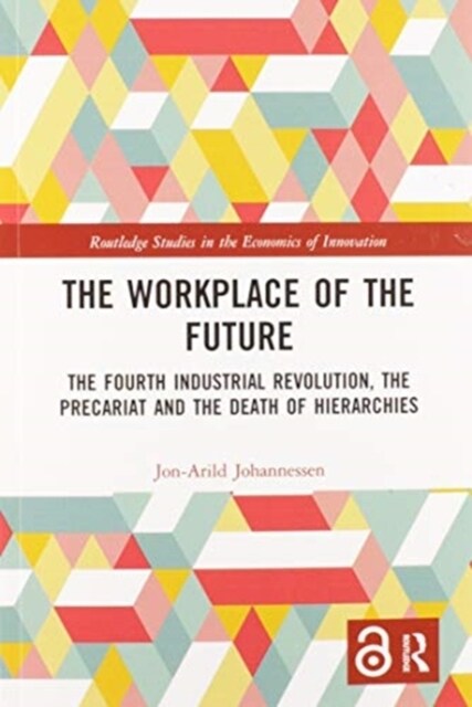 The Workplace of the Future : The Fourth Industrial Revolution, the Precariat and the Death of Hierarchies (Paperback)