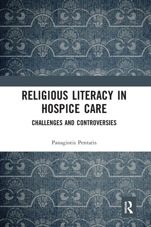 Religious Literacy in Hospice Care : Challenges and Controversies (Paperback)