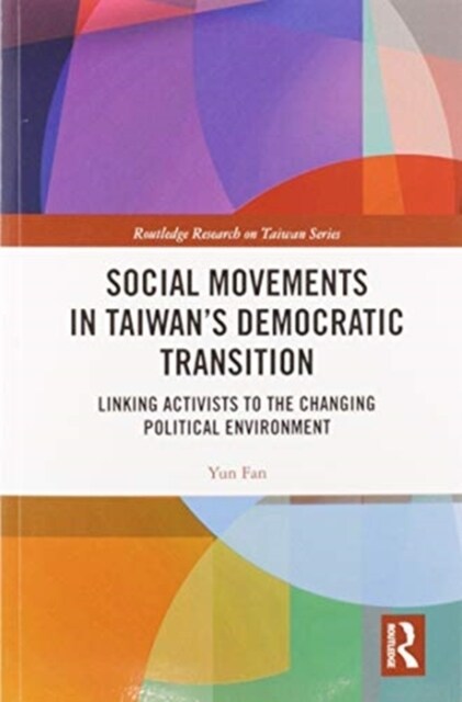 Social Movements in Taiwan’s Democratic Transition : Linking Activists to the Changing Political Environment (Paperback)