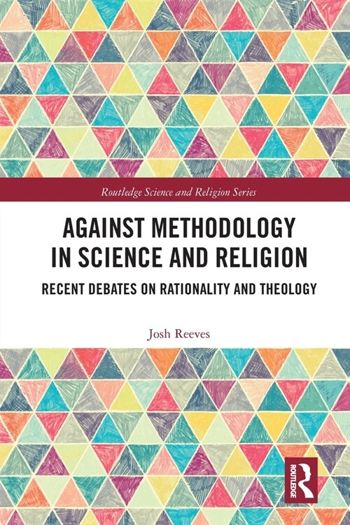Against Methodology in Science and Religion : Recent Debates on Rationality and Theology (Paperback)