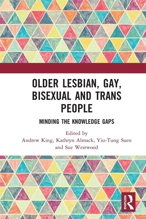 Older Lesbian, Gay, Bisexual and Trans People : Minding the Knowledge Gaps (Paperback)