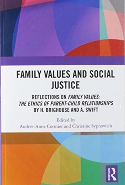 Family Values and Social Justice : Reflections on Family Values: the Ethics of Parent-Child Relationships by H. Brighouse and A. Swift (Paperback)