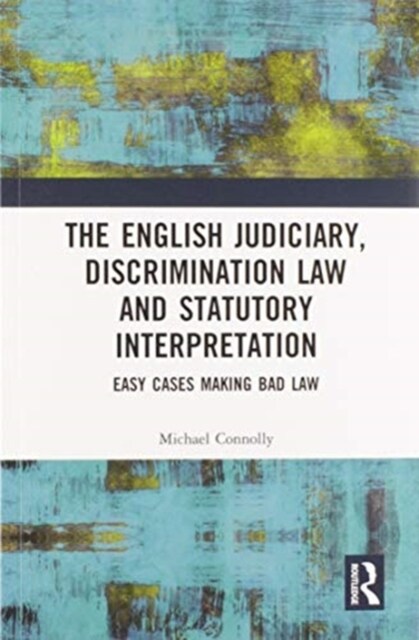 The Judiciary, Discrimination Law and Statutory Interpretation : Easy Cases Making Bad Law (Paperback)