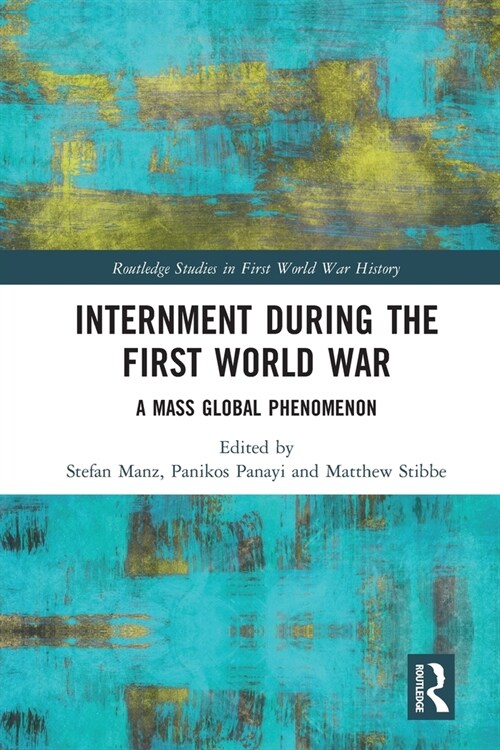 Internment during the First World War : A Mass Global Phenomenon (Paperback)