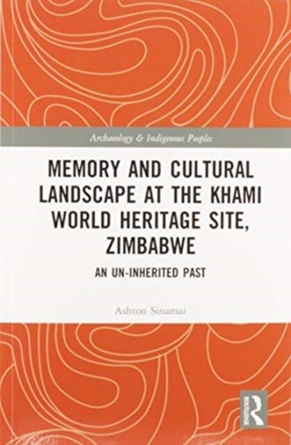 Memory and Cultural Landscape at the Khami World Heritage Site, Zimbabwe : An Un-inherited Past (Paperback)